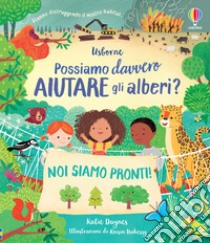 Possiamo davvero aiutare gli alberi? Ediz. a colori libro di Daynes Katie