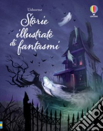 Storie illustrate di fantasmi. Ediz. a colori libro