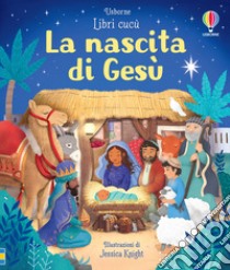 La nascita di Gesù. Ediz. a colori libro di Milbourne Anna