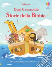 Storie della Bibbia. Ediz. a colori libro di Clarke Phillip