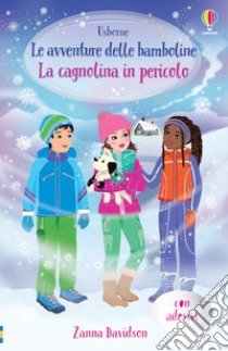 La cagnolina in pericolo. Le avventure delle bamboline. Con adesivi libro di Davidson Zanna