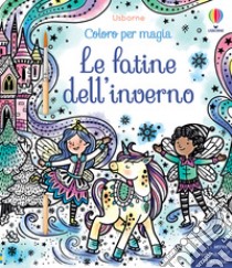 Le fatine dell'inverno. Coloro per magia. Vesto le bambole. Ediz. illustrata. Con pennello libro di Wheatley Abigail