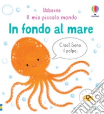 In fondo al mare. Ediz. a colori libro di Oldham Matthew