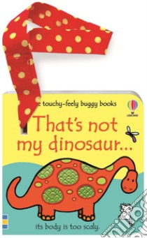 That's not my dinosaur. Buggy book. Ediz. a colori libro di Watt Fiona