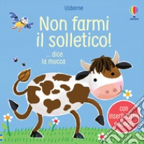 Non farmi il solletico! ...dice la mucca. Ediz. illustrata libro di Taplin Sam