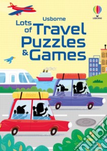 Lots of travel puzzles & games. Ediz. a colori libro di Nolan Kate; Clarke Phillip; Tudhope Simon