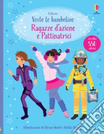 Ragazze d'azione e pattinatrici. Con adesivi. Ediz. illustrata libro di Watt Fiona; Wood Steven; Baggott Stella