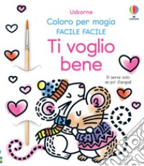 Ti voglio bene. Ediz. illustrata libro