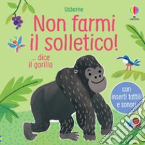 Non farmi il solletico! ...dice il gorilla. Ediz. a colori libro di Taplin Sam