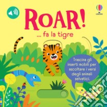 ROAR! ... fa la tigre. Ediz. a colori libro di Taplin Sam