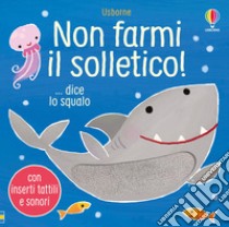 Non farmi il solletico! ...dice lo squalo. Ediz. a colori libro di Taplin Sam