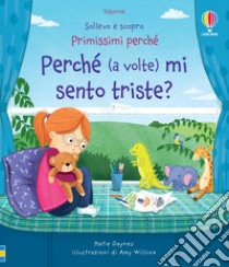 Perché (a volte) mi sento triste? Ediz. a colori libro di Daynes Katie