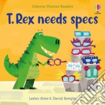 T. Rex needs specs. Ediz. a colori libro di Sims Lesley