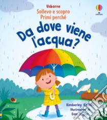 Da dove viene l'acqua? Ediz. a colori libro di Kinloch Kimberley