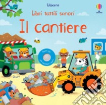 Il cantiere. Ediz. a colori libro di Taplin Sam