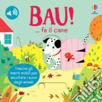 Bau!... fa il cane. Ediz. a colori libro di Taplin Sam