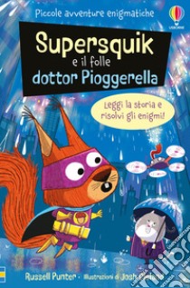 Supersquick e il folle Dr. Pioggerella. Piccole avventure enigmatiche. Ediz. a colori libro di Punter Russell