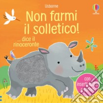 Non farmi il solletico! ...dice il rinoceronte. Ediz. a colori libro di Taplin Sam