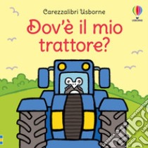 Dov'è il mio trattore? Ediz. a colori libro di Watt Fiona