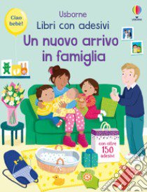 Un nuovo arrivo in famiglia. Con adesivi. Ediz. a colori libro di Greenwell Jessica