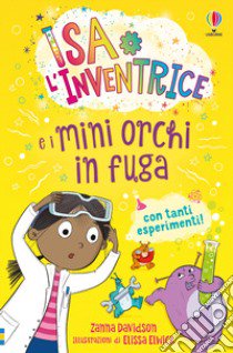 Isa l'inventrice e i mini orchi in fuga. Ediz. a colori libro di Davidson Zanna