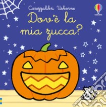 Dov'è la mia zucca? Ediz. a colori libro di Watt Fiona