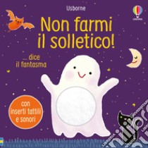 Non farmi il solletico! ...dice il fantasma. Ediz. a colori libro di Taplin Sam