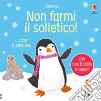 Non farmi il solletico! ...dice il pinguino. Ediz. a colori libro di Taplin Sam