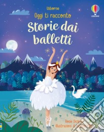 Storie dai balletti. Ediz. a colori libro di Dickins Rosie