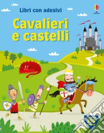 Cavalieri e castelli. Con adesivi. Ediz. illustrata libro di Pratt Leonie; Bowman Lucy