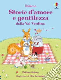 Storie d'amore e gentilezza dalla Val Verdina. Ediz. a colori libro di Oldham Matthew