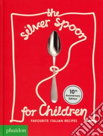 The silver spoon for children. Favourite italian recipes. Ediz. speciale libro di Grant Amanda