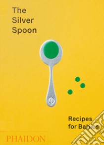 The silver spoon. Recipes for babies libro di Grant Amanda