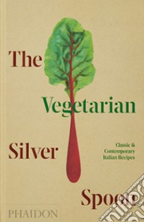 The vegetarian silver spoon. Classic and contemporary italian recipes libro