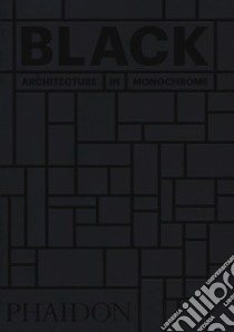 Black. Architecture in monochrome. Ediz. illustrata libro