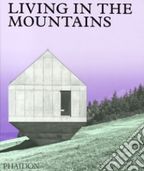 Living in the mountains. Ediz. illustrata libro