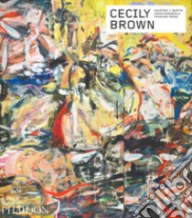 Cecily Brown. Contemporary Artists Series. Ediz. illustrata libro di Prose Francine; Rosenfeld Jason; Martin Courtney J.