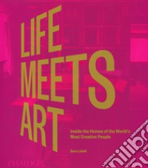 Life meets art. Inside the homes of the world's most creative people. Ediz. illustrata libro di Lubell Sam