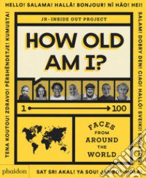 How old am I? 1-100 faces from around the world. Ediz. illustrata libro di JR