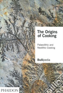 The origins of cooking. Paleolithic and Neolithic cooking libro di Adrià Ferran