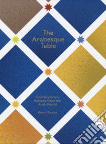 The arabesque table. Contemporary recipes from the arab world libro di Kassis Reem