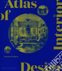 Atlas of interior design. Ediz. illustrata libro di Bradbury Dominic