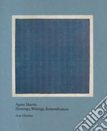 Agnes Martin. Painting, writings, remembrances. Ediz. illustrata libro di Glimcher Arne