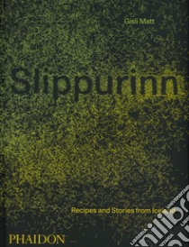 Slippurinn. Recipes and Stories from Iceland libro di Gisli Matt; Gill Nicholas