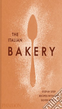 The italian bakery. Step by step recipes with the silver spoon libro