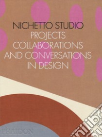 Nichetto Studio. Projects, collaborations and conversations in design. Ediz. illustrata libro di Fraser Max; Picchi Francesca