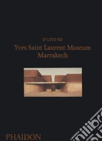Yves Saint Laurent Museum Marrakech. Ediz. illustrata libro di Studio KO (cur.)