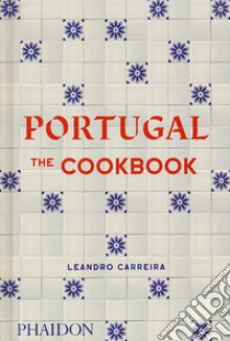 Portugal. The cookbook. Ediz. illustrata libro di Carreira Leandro