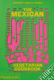 The mexican vegetarian cookbook libro di Carrillo Arronte Margarita