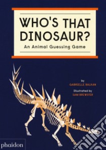 Who's that dinosaur? An animal guessing game. Ediz. a colori libro di Balkan Gabrielle